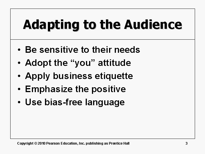 Adapting to the Audience • • • Be sensitive to their needs Adopt the