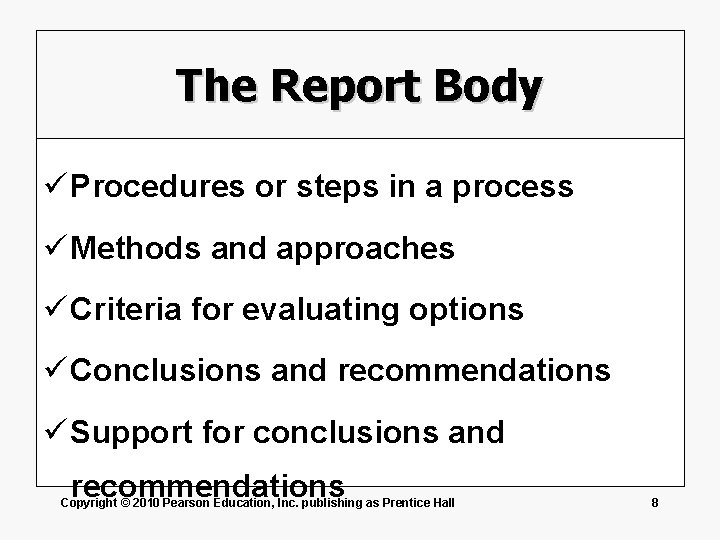 The Report Body ü Procedures or steps in a process ü Methods and approaches