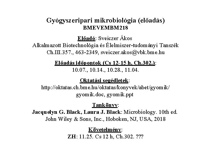 Gyógyszeripari mikrobiológia (előadás) BMEVEMBM 218 Előadó: Sveiczer Ákos Alkalmazott Biotechnológia és Élelmiszer-tudományi Tanszék Ch.