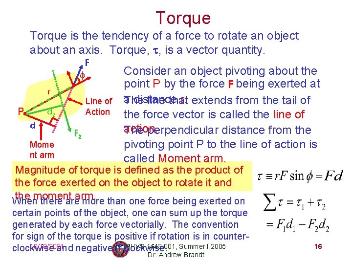 Torque is the tendency of a force to rotate an object about an axis.