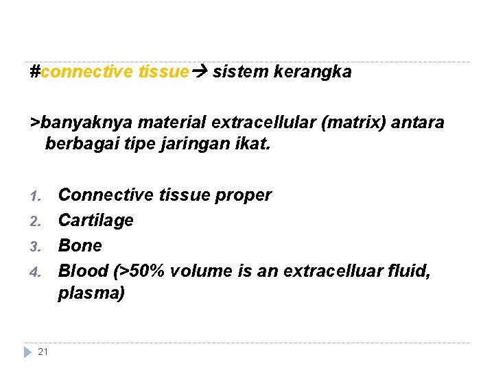 #connective tissue sistem kerangka >banyaknya material extracellular (matrix) antara berbagai tipe jaringan ikat. 1.