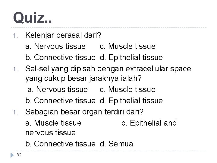 Quiz. . 1. 1. 32 Kelenjar berasal dari? a. Nervous tissue c. Muscle tissue