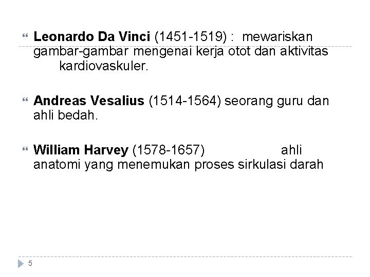  Leonardo Da Vinci (1451 -1519) : mewariskan gambar-gambar mengenai kerja otot dan aktivitas