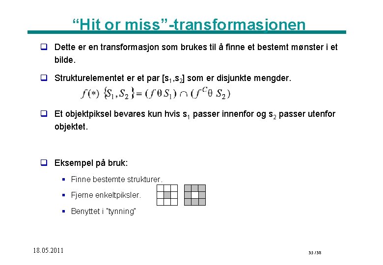 “Hit or miss”-transformasjonen q Dette er en transformasjon som brukes til å finne et