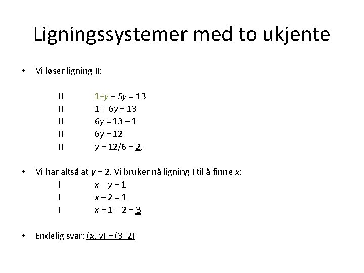 Ligningssystemer med to ukjente • Vi løser ligning II: II II II 1+y +