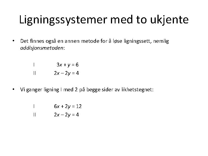 Ligningssystemer med to ukjente • Det finnes også en annen metode for å løse