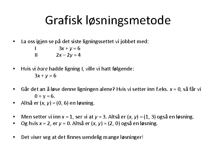 Grafisk løsningsmetode • La oss igjen se på det siste ligningssettet vi jobbet med: