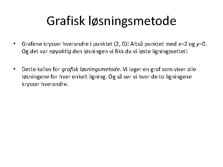 Grafisk løsningsmetode • Grafene krysser hverandre i punktet (2, 0)! Altså punktet med x=2