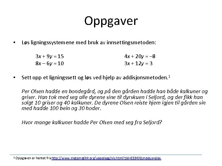 Oppgaver • Løs ligningssystemene med bruk av innsettingsmetoden: 3 x + 9 y =