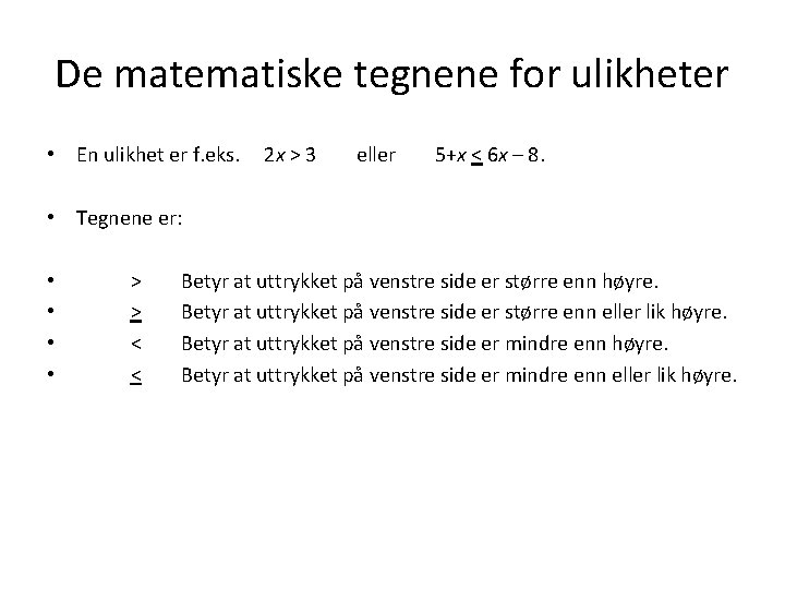 De matematiske tegnene for ulikheter • En ulikhet er f. eks. 2 x >