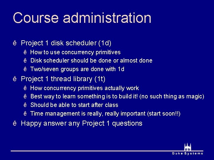 Course administration ê Project 1 disk scheduler (1 d) ê How to use concurrency