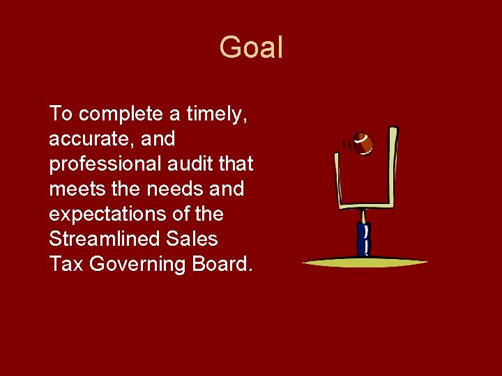 Goal To complete a timely, accurate, and professional audit that meets the needs and