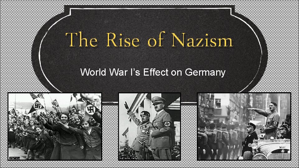The Rise of Nazism World War I’s Effect on Germany 