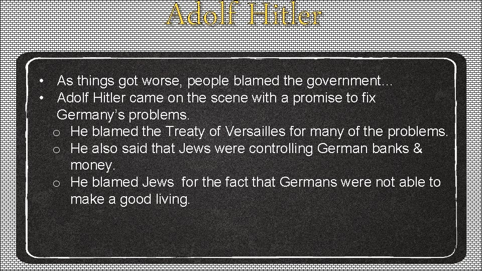 Adolf Hitler • As things got worse, people blamed the government… • Adolf Hitler