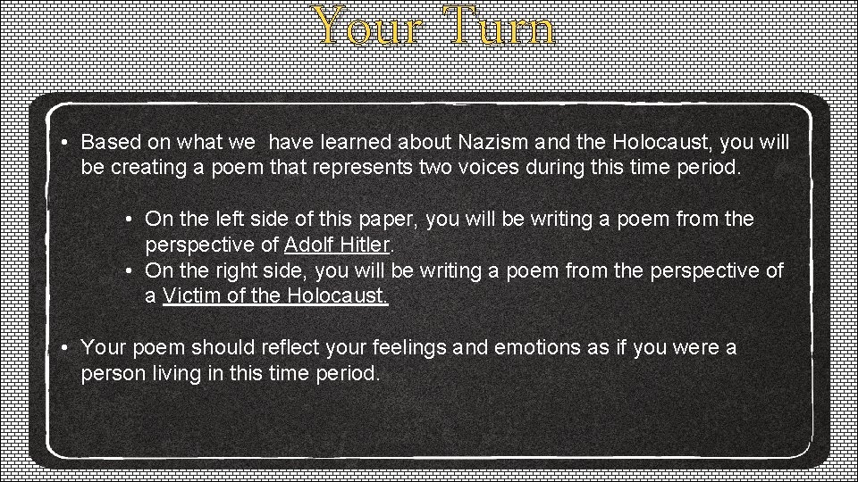 Your Turn • Based on what we have learned about Nazism and the Holocaust,