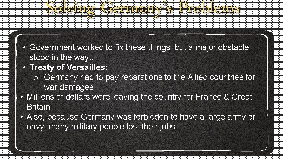 Solving Germany’s Problems • Government worked to fix these things, but a major obstacle