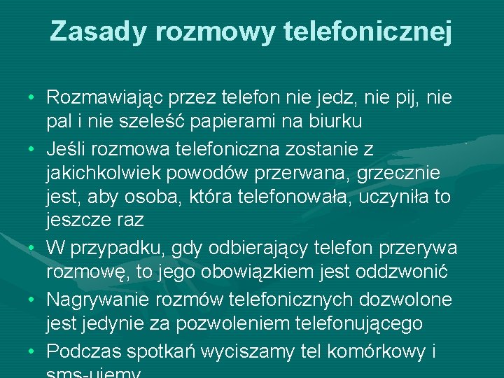 Zasady rozmowy telefonicznej • Rozmawiając przez telefon nie jedz, nie pij, nie pal i