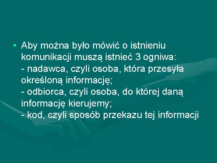  • Aby można było mówić o istnieniu komunikacji muszą istnieć 3 ogniwa: -
