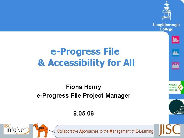 e-Progress File & Accessibility for All Fiona Henry e-Progress File Project Manager 8. 05.