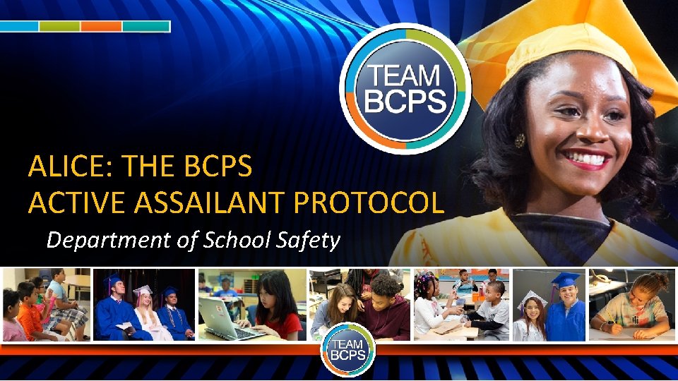 ALICE: THE BCPS ACTIVE ASSAILANT PROTOCOL Department of School Safety 