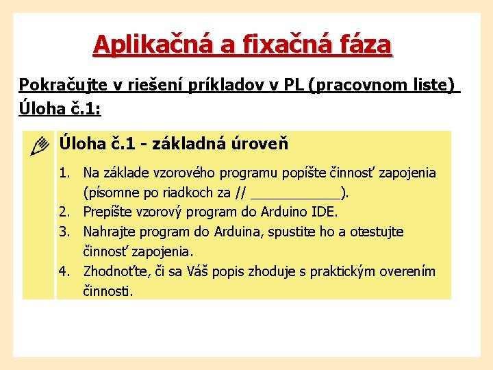 Aplikačná a fixačná fáza Pokračujte v riešení príkladov v PL (pracovnom liste) Úloha č.