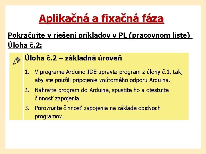 Aplikačná a fixačná fáza Pokračujte v riešení príkladov v PL (pracovnom liste) Úloha č.