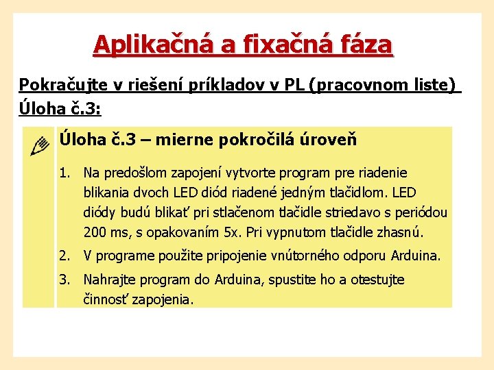 Aplikačná a fixačná fáza Pokračujte v riešení príkladov v PL (pracovnom liste) Úloha č.