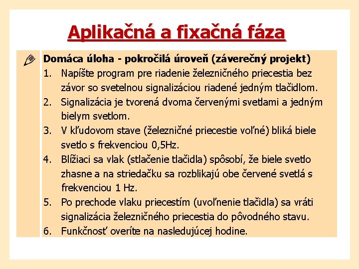 Aplikačná a fixačná fáza Domáca úloha - pokročilá úroveň (záverečný projekt) 1. Napíšte program