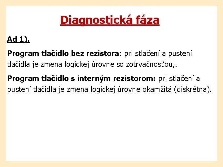 Diagnostická fáza Ad 1). Program tlačidlo bez rezistora: pri stlačení a pustení tlačidla je