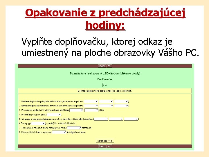 Opakovanie z predchádzajúcej hodiny: Vyplňte doplňovačku, ktorej odkaz je umiestnený na ploche obrazovky Vášho