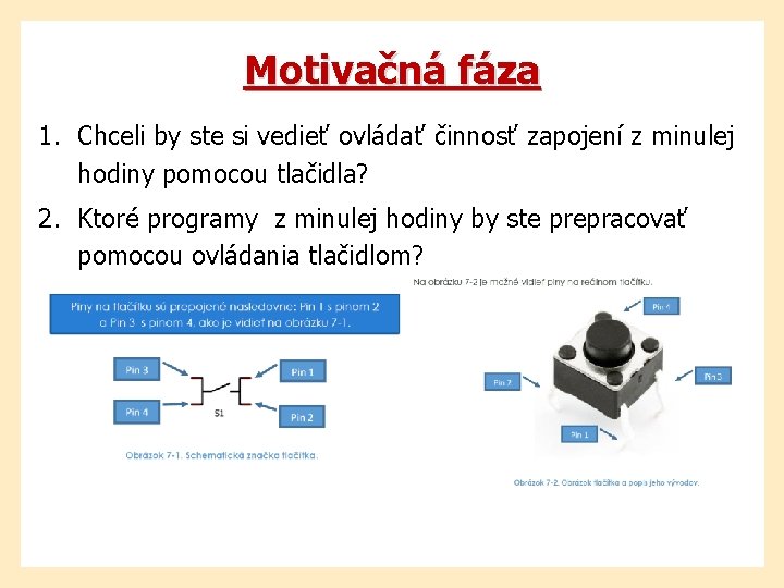 Motivačná fáza 1. Chceli by ste si vedieť ovládať činnosť zapojení z minulej hodiny