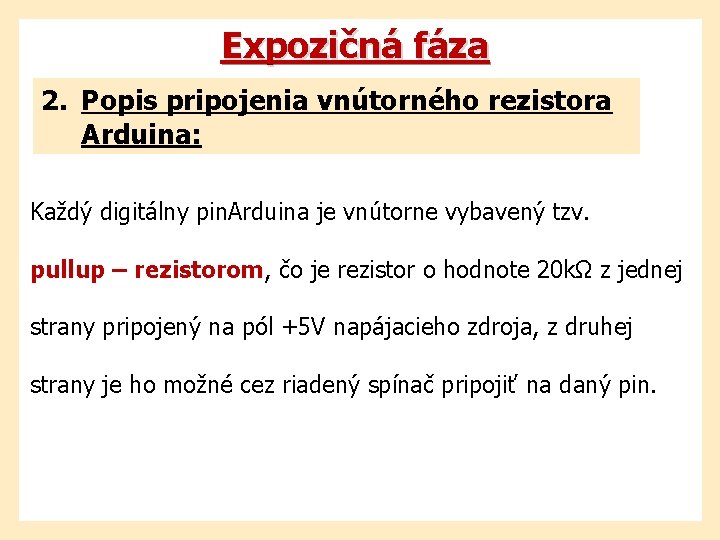 Expozičná fáza 2. Popis pripojenia vnútorného rezistora Arduina: Každý digitálny pin. Arduina je vnútorne