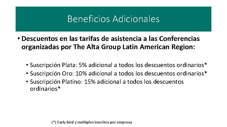 Beneficios Adicionales • Descuentos en las tarifas de asistencia a las Conferencias organizadas por