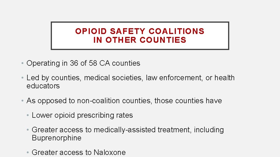 OPIOID SAFETY COALITIONS IN OTHER COUNTIES • Operating in 36 of 58 CA counties