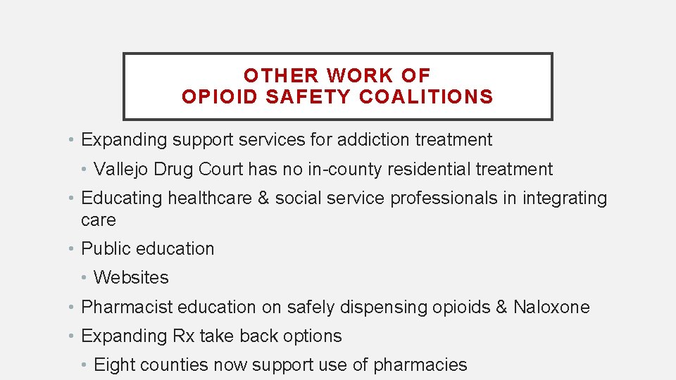 OTHER WORK OF OPIOID SAFETY COALITIONS • Expanding support services for addiction treatment •