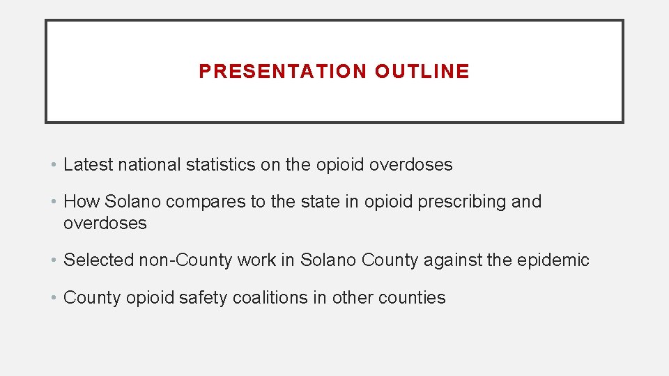 PRESENTATION OUTLINE • Latest national statistics on the opioid overdoses • How Solano compares