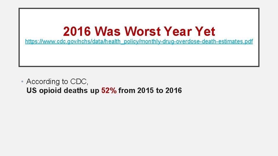 2016 Was Worst Year Yet https: //www. cdc. gov/nchs/data/health_policy/monthly-drug-overdose-death-estimates. pdf • According to CDC,