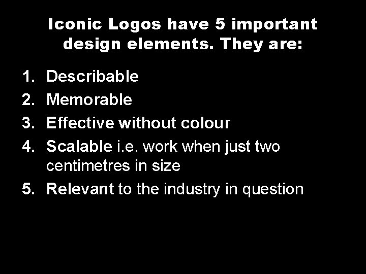 Iconic Logos have 5 important design elements. They are: 1. 2. 3. 4. Describable