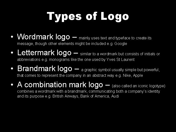 Types of Logo • Wordmark logo – mainly uses text and typeface to create