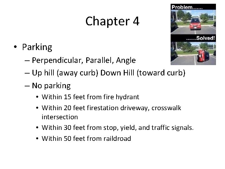 Chapter 4 • Parking – Perpendicular, Parallel, Angle – Up hill (away curb) Down