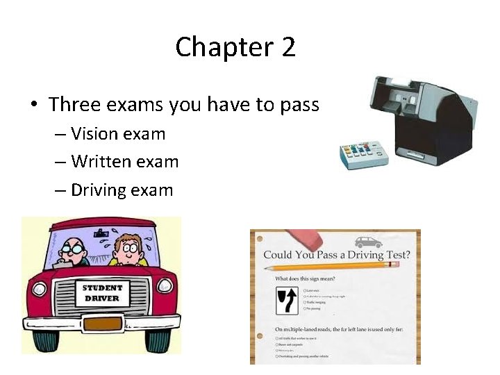 Chapter 2 • Three exams you have to pass – Vision exam – Written