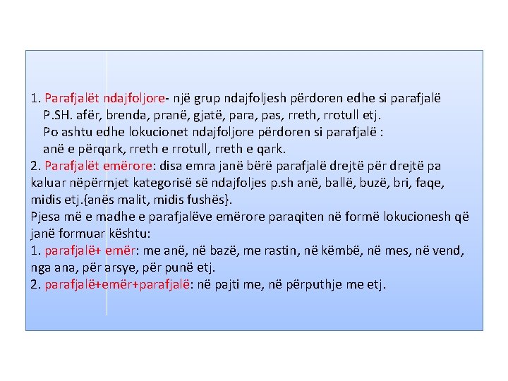 1. Parafjalët ndajfoljore- një grup ndajfoljesh përdoren edhe si parafjalë P. SH. afër, brenda,