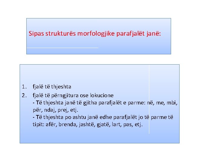 Sipas strukturës morfologjike parafjalët janë: 1. fjalë të thjeshta 2. fjalë të përngjitura ose