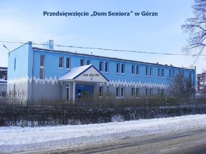 Przedsięwzięcie „Dom Seniora” w Górze 