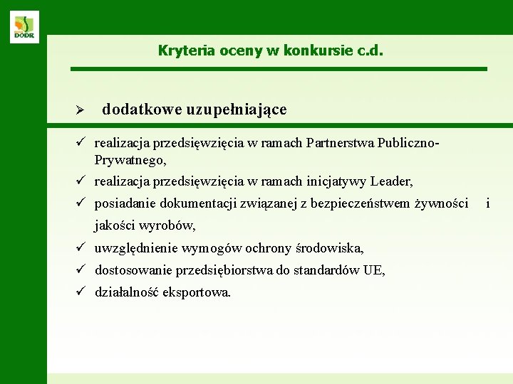 Kryteria oceny w konkursie c. d. Ø dodatkowe uzupełniające ü realizacja przedsięwzięcia w ramach