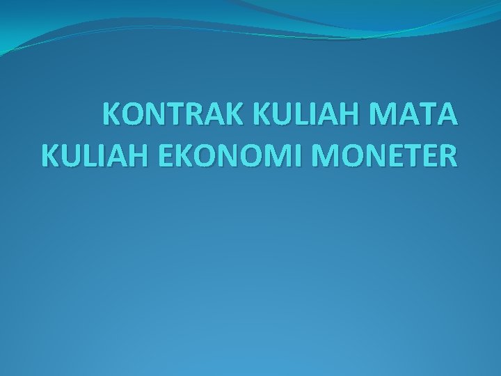 KONTRAK KULIAH MATA KULIAH EKONOMI MONETER 