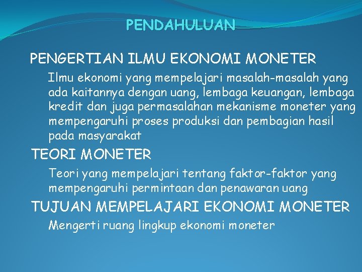 PENDAHULUAN PENGERTIAN ILMU EKONOMI MONETER Ilmu ekonomi yang mempelajari masalah-masalah yang ada kaitannya dengan