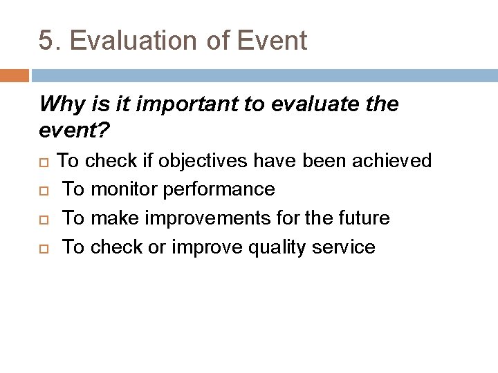 5. Evaluation of Event Why is it important to evaluate the event? To check