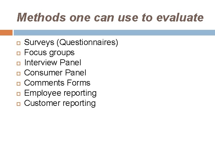 Methods one can use to evaluate Surveys (Questionnaires) Focus groups Interview Panel Consumer Panel