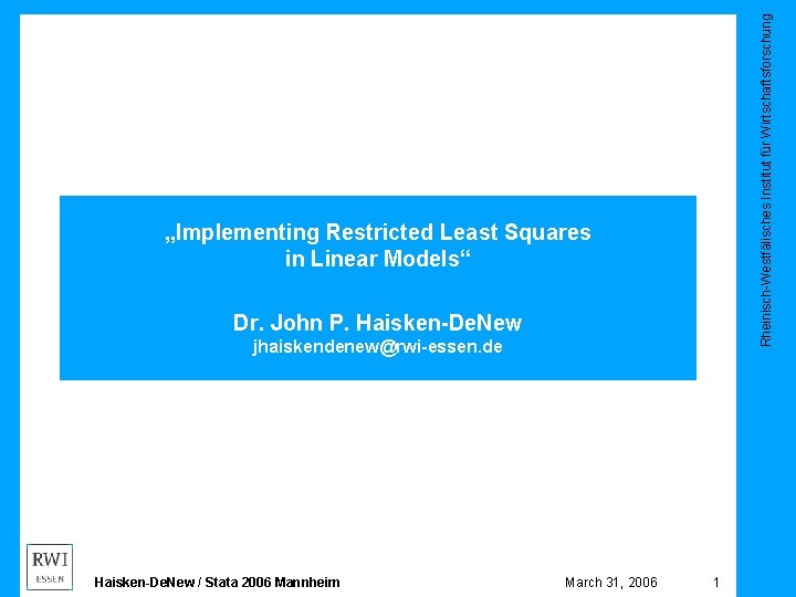 Rheinisch-Westfälisches Institut für Wirtschaftsforschung „Implementing Restricted Least Squares in Linear Models“ Dr. John P.